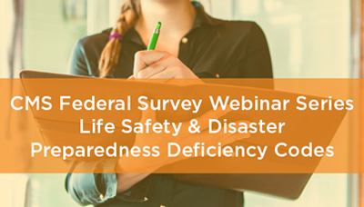 Webinar - CMS Federal Survey Webinar Series: Life Safety & Disaster Preparedness Deficiency Codes